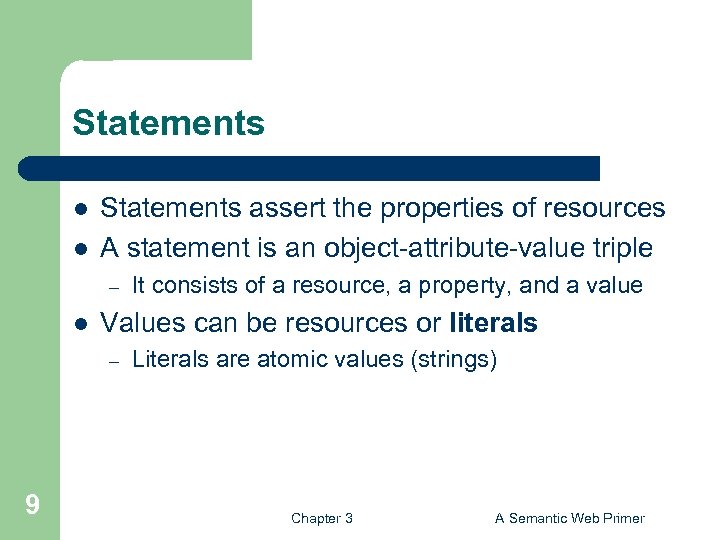 Statements l l Statements assert the properties of resources A statement is an object-attribute-value