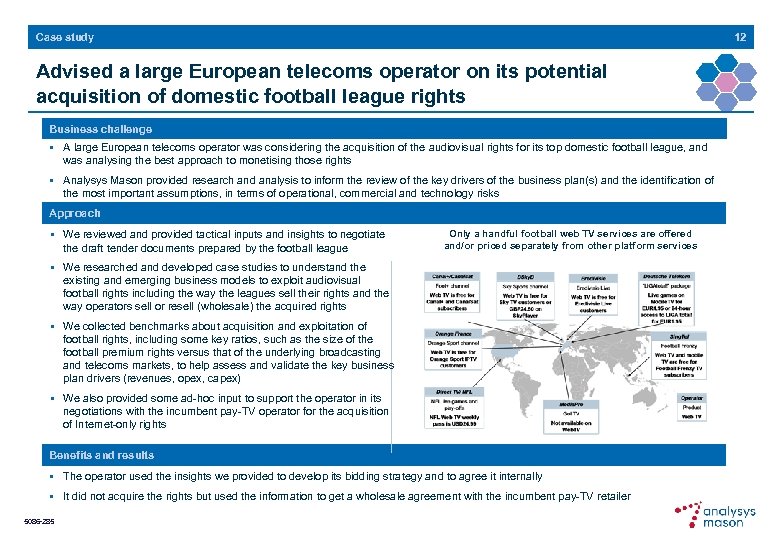 12 Case study Advised a large European telecoms operator on its potential acquisition of