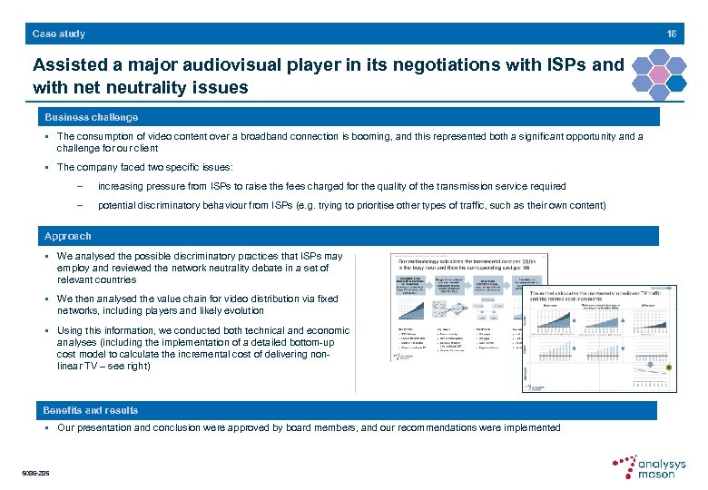 16 Case study Assisted a major audiovisual player in its negotiations with ISPs and