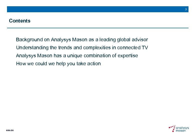 3 Contents Background on Analysys Mason as a leading global advisor Understanding the trends