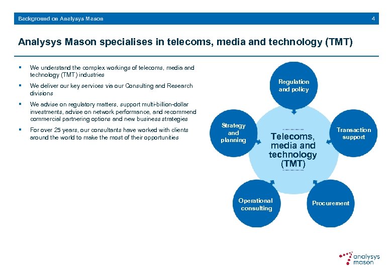 4 Background on Analysys Mason specialises in telecoms, media and technology (TMT) § We