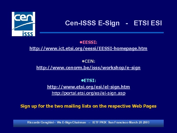 Cen-ISSS E-Sign - ETSI ESI • EESSI: http: //www. ict. etsi. org/eessi/EESSI-homepage. htm •