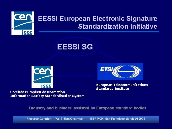 EESSI European Electronic Signature Standardization Initiative EESSI SG Comitèe Europèen de Normation Information Society