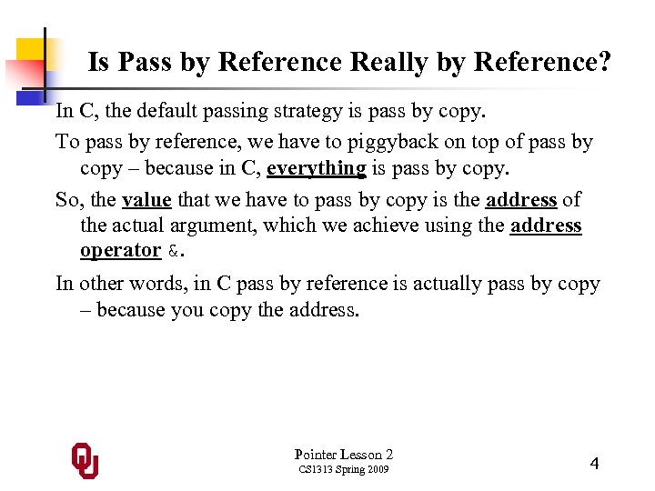 Is Pass by Reference Really by Reference? In C, the default passing strategy is