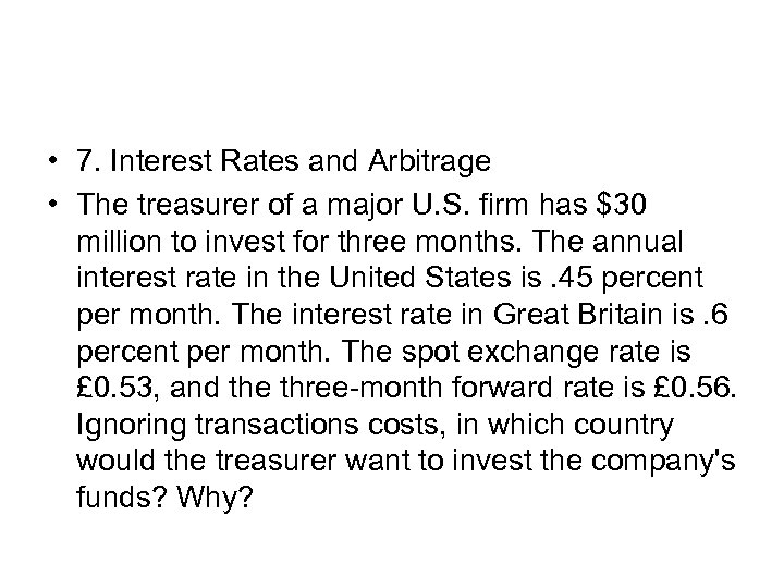  • 7. Interest Rates and Arbitrage • The treasurer of a major U.