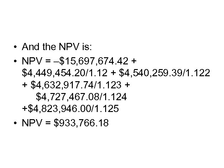  • And the NPV is: • NPV = –$15, 697, 674. 42 +