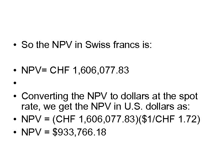  • So the NPV in Swiss francs is: • NPV= CHF 1, 606,