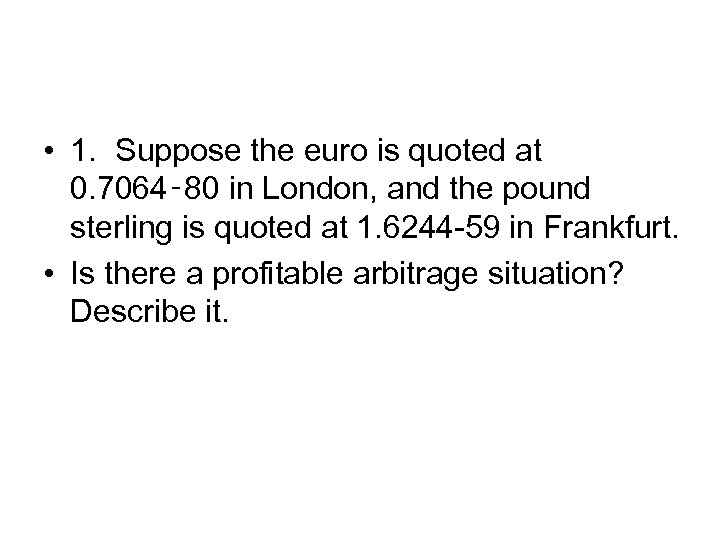  • 1. Suppose the euro is quoted at 0. 7064‑ 80 in London,