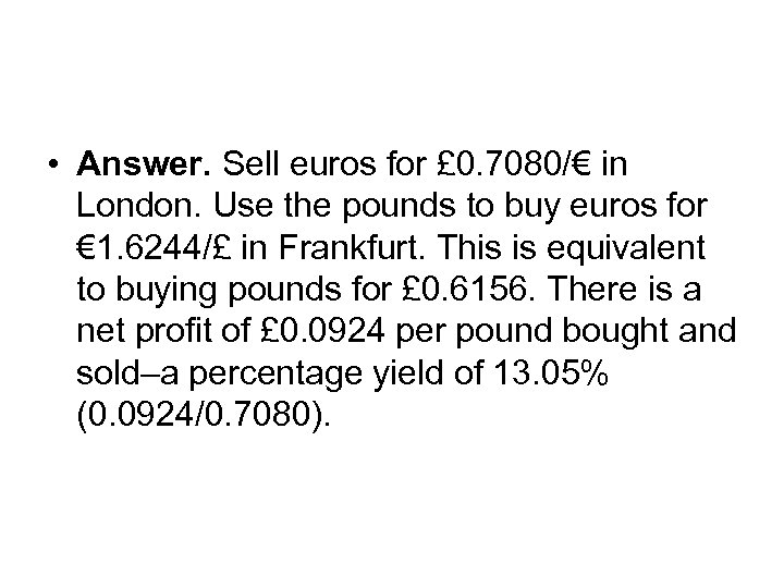  • Answer. Sell euros for £ 0. 7080/€ in London. Use the pounds