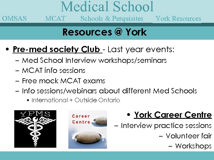 OMSAS Medical School MCAT Schools & Perquisites York Speakers Guest Resources @ York •