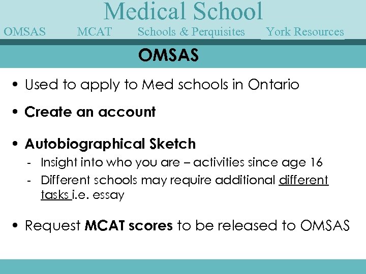 OMSAS Medical School MCAT Schools & Perquisites York Speakers Guest Resources OMSAS • Used