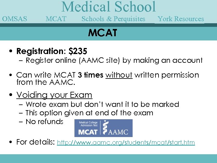 OMSAS Medical School MCAT Schools & Perquisites York Speakers Guest Resources MCAT • Registration: