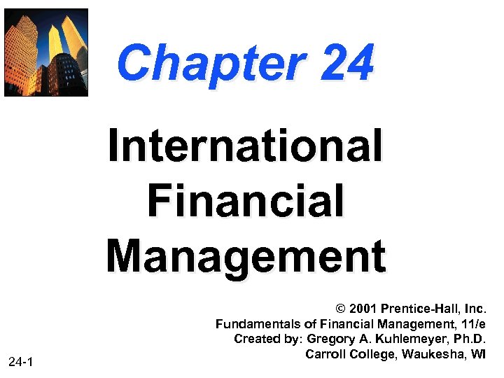 Chapter 24 International Financial Management 24 -1 © 2001 Prentice-Hall, Inc. Fundamentals of Financial