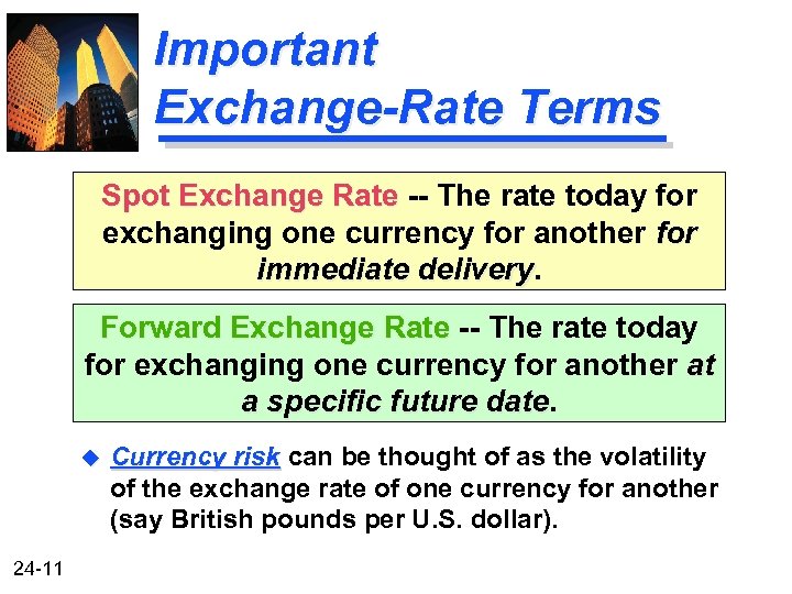 Important Exchange-Rate Terms Spot Exchange Rate -- The rate today for exchanging one currency