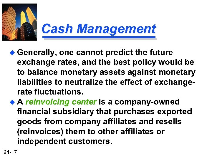 Cash Management u Generally, one cannot predict the future exchange rates, and the best