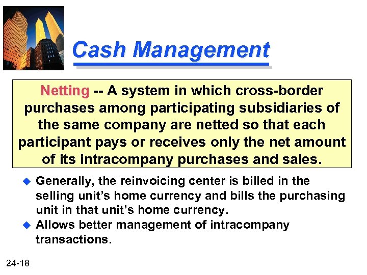 Cash Management Netting -- A system in which cross-border purchases among participating subsidiaries of