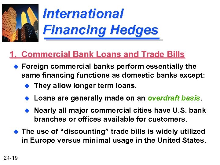 International Financing Hedges 1. Commercial Bank Loans and Trade Bills u Foreign commercial banks