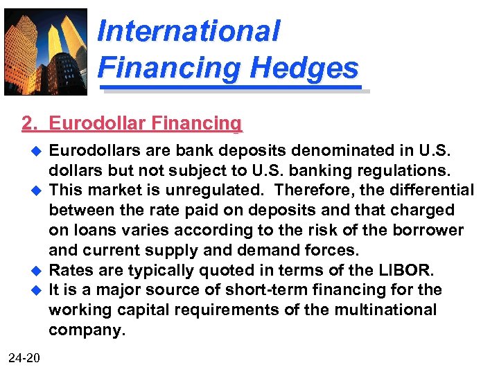 International Financing Hedges 2. Eurodollar Financing u u 24 -20 Eurodollars are bank deposits