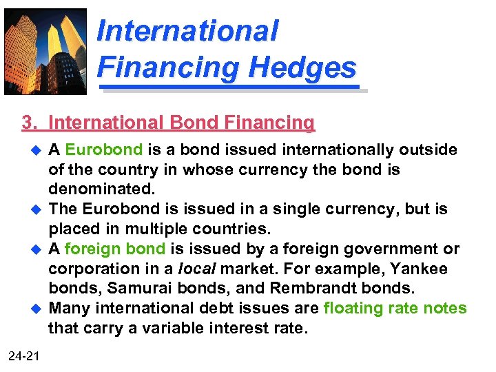 International Financing Hedges 3. International Bond Financing u u 24 -21 A Eurobond is