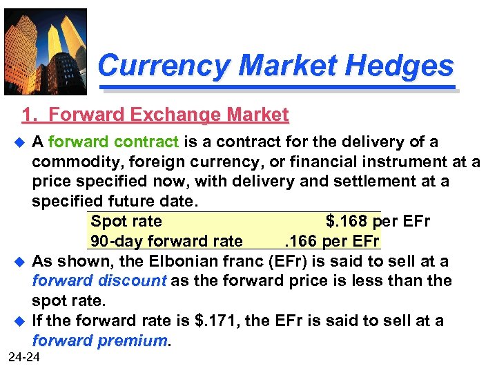 Currency Market Hedges 1. Forward Exchange Market u u u A forward contract is