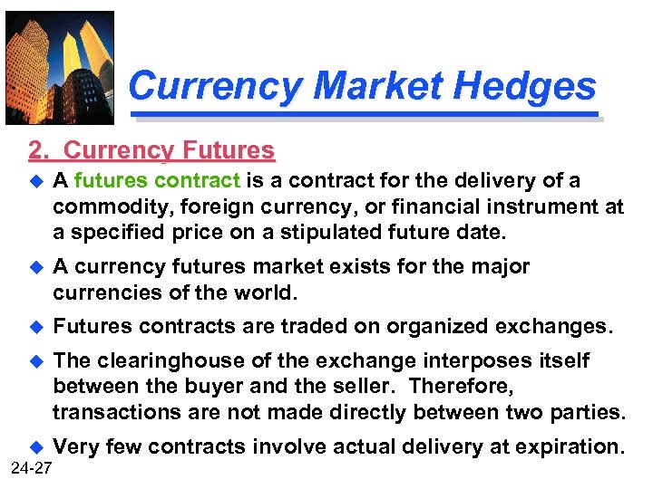 Currency Market Hedges 2. Currency Futures u A futures contract is a contract for