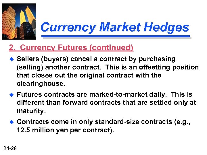 Currency Market Hedges 2. Currency Futures (continued) u Sellers (buyers) cancel a contract by