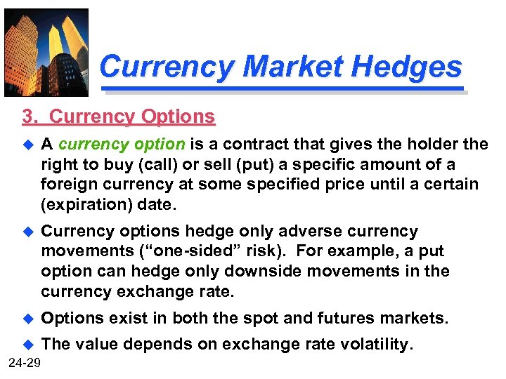 Currency Market Hedges 3. Currency Options u A currency option is a contract that