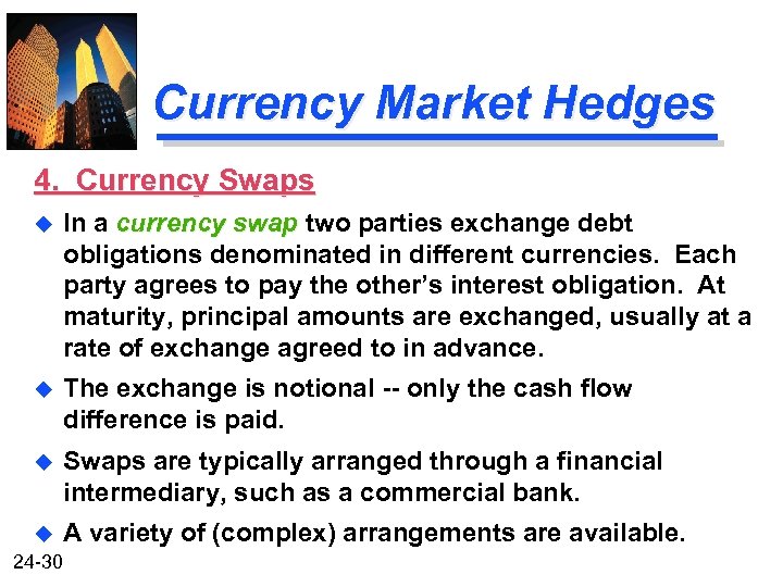 Currency Market Hedges 4. Currency Swaps u In a currency swap two parties exchange