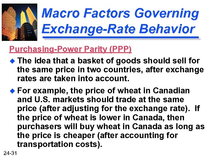 Macro Factors Governing Exchange-Rate Behavior Purchasing-Power Parity (PPP) u The idea that a basket