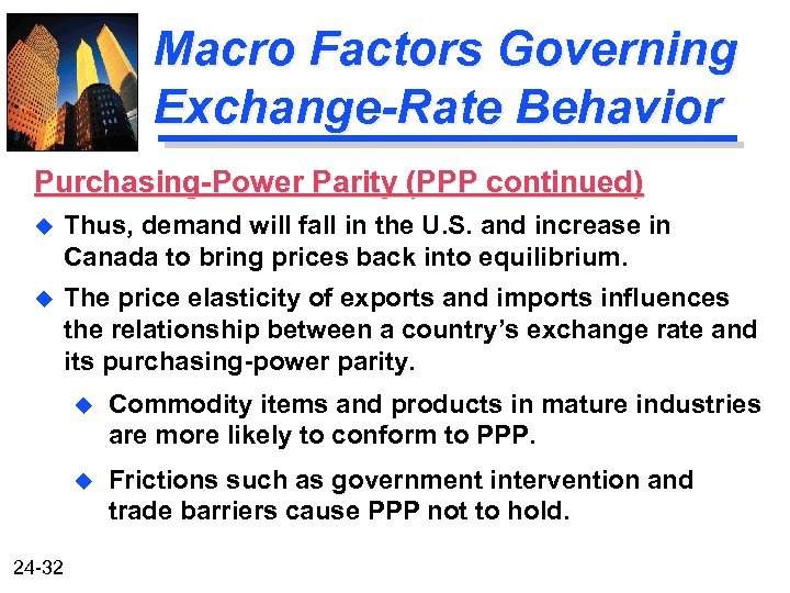 Macro Factors Governing Exchange-Rate Behavior Purchasing-Power Parity (PPP continued) u Thus, demand will fall