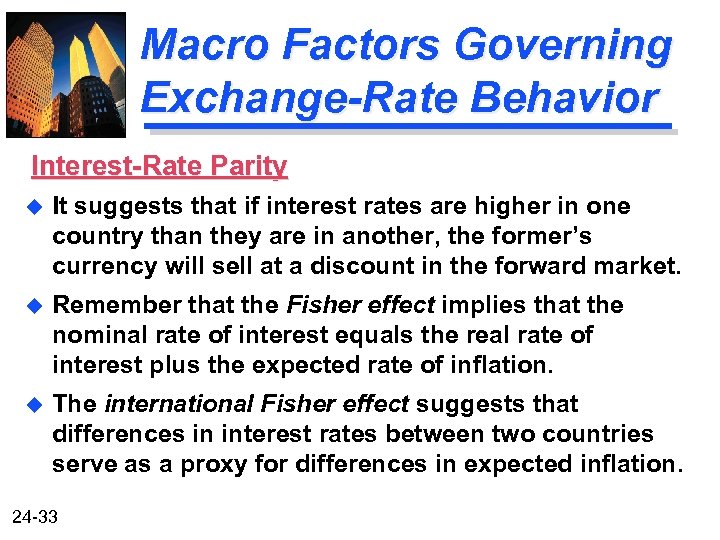 Macro Factors Governing Exchange-Rate Behavior Interest-Rate Parity u It suggests that if interest rates