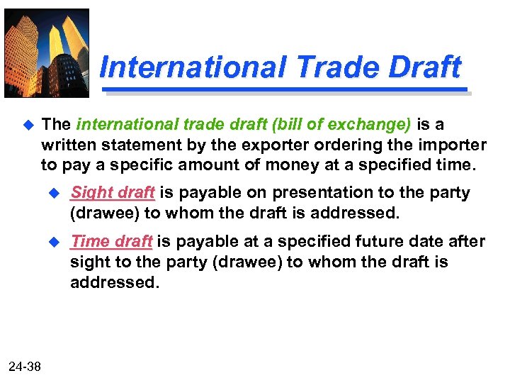 International Trade Draft u The international trade draft (bill of exchange) is a written