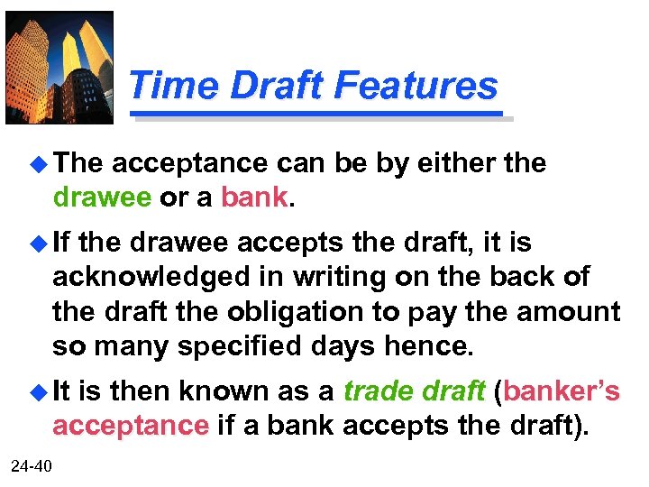 Time Draft Features u The acceptance can be by either the drawee or a