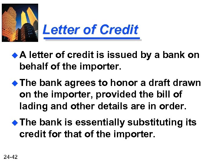 Letter of Credit u. A letter of credit is issued by a bank on