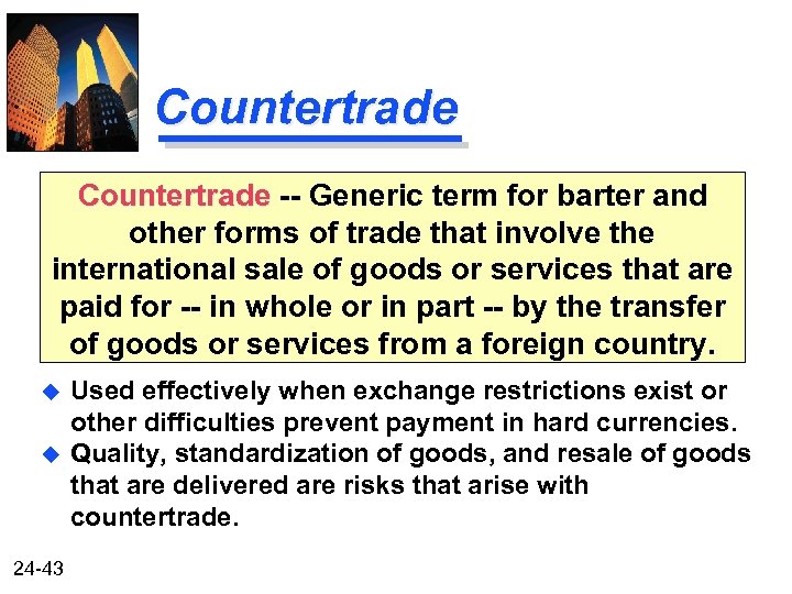 Countertrade -- Generic term for barter and other forms of trade that involve the