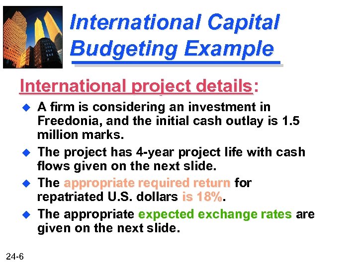 International Capital Budgeting Example International project details: u u 24 -6 A firm is