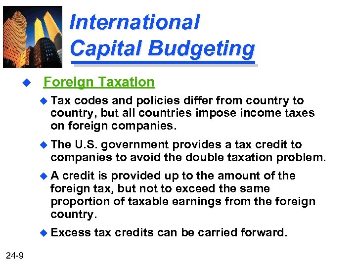 International Capital Budgeting u Foreign Taxation u Tax codes and policies differ from country