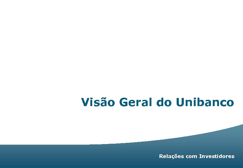 Visão Geral do Unibanco Relações com Investidores |2 