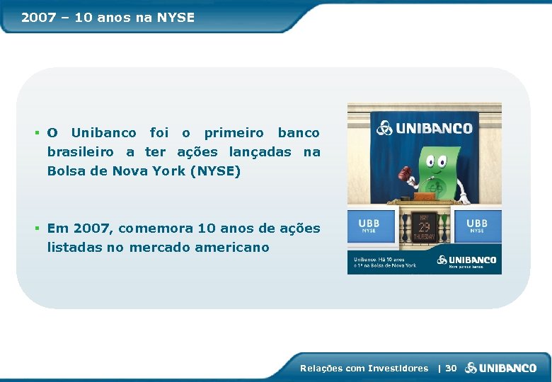2007 – 10 anos na NYSE § O Unibanco foi o primeiro banco brasileiro