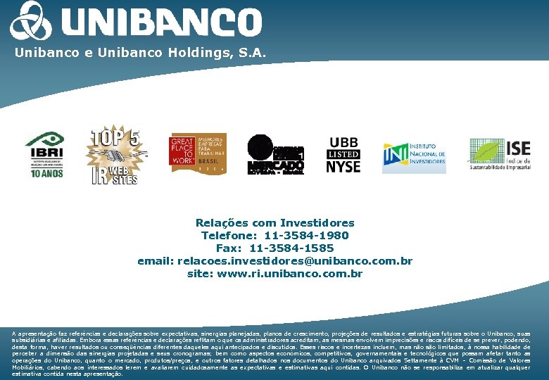 Unibanco e Unibanco Holdings, S. A. Relações com Investidores Telefone: 11 -3584 -1980 Fax: