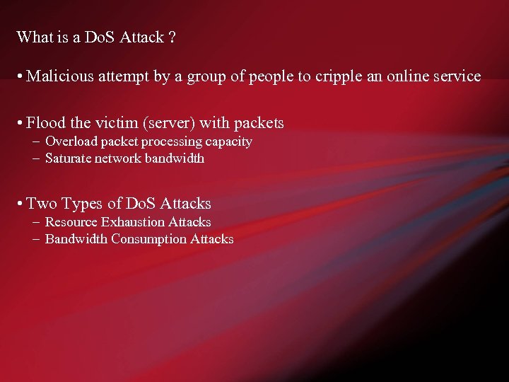 What is a Do. S Attack ? • Malicious attempt by a group of