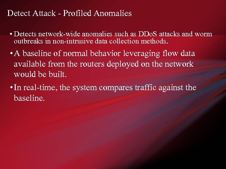 Detect Attack - Profiled Anomalies • Detects network-wide anomalies such as DDo. S attacks