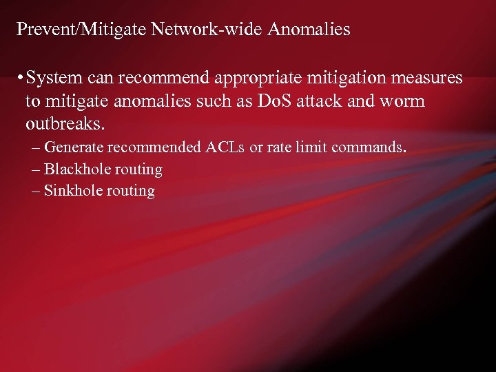 Prevent/Mitigate Network-wide Anomalies • System can recommend appropriate mitigation measures to mitigate anomalies such
