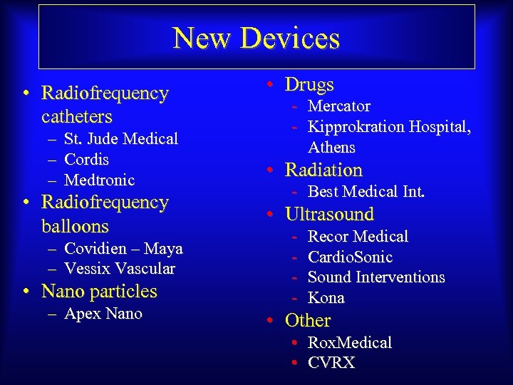 New Devices • Radiofrequency catheters – – – St. Jude Medical Cordis Medtronic •