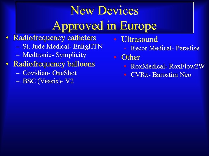 New Devices Approved in Europe • Radiofrequency catheters – St. Jude Medical- Enlig. HTN