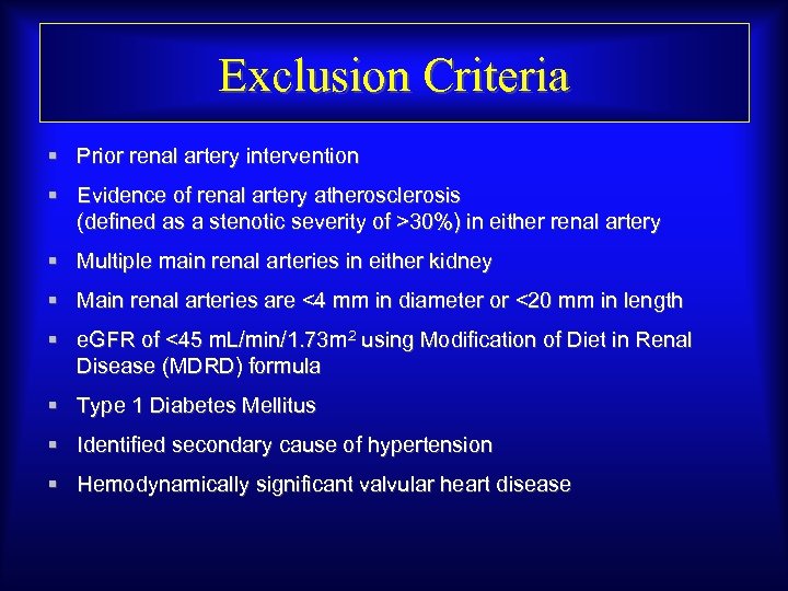 Exclusion Criteria § Prior renal artery intervention § Evidence of renal artery atherosclerosis (defined