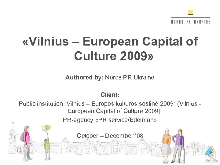  «Vilnius – European Capital of Culture 2009» Authored by: Nords PR Ukraine Client: