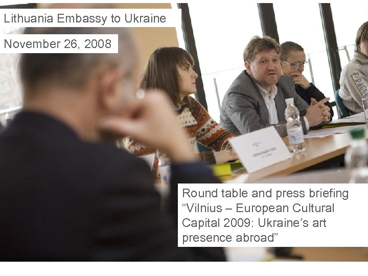 Lithuania Embassy to Ukraine November 26, 2008 Round table and press briefing “Vilnius –