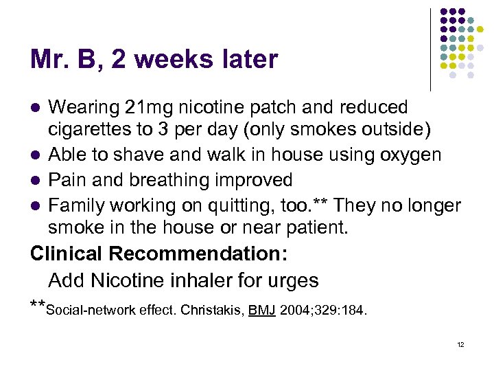 Mr. B, 2 weeks later Wearing 21 mg nicotine patch and reduced cigarettes to