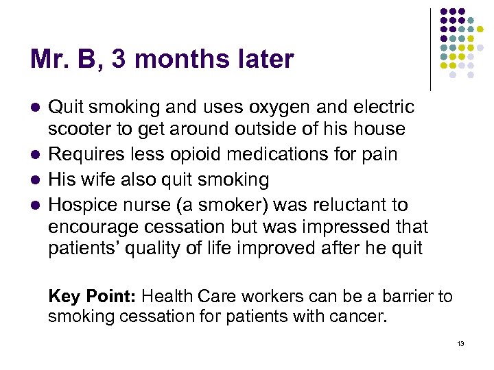 Mr. B, 3 months later Quit smoking and uses oxygen and electric scooter to